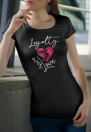 Loyalty over Love | T-shirt Design by Kero
