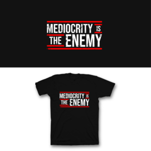 Mediocrity Is The Enemy | T-shirt Design by saka.aleksandar