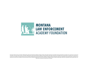 Montana Law Enforcement Academy Foundation Greg – Since you are working the logo piece, we’d like to see the language on the logo as follows;     Line 1 – Montana  Line 2 – Law Enforcement Academy  Line 3 – Foundation | Logo-Design von christianpoetoe