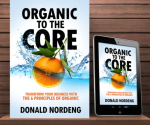 Organic to the Core: Transform Your Business with the 6 Principles of Organic | Buchumschlag Design von kucingbalap