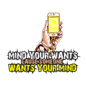 MIND YOUR WANTS CAUSE SOMEONE WANTS YOUR MIND