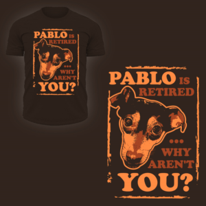 Pablo is Retired - Why Aren't You? | T-Shirt-Design von OR-PiXEL STUDIO ™