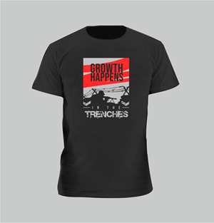 GROWTH HAPPENS IN THE TRENCHES T-Shirt Design