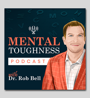 Mental Toughness Podcast  W/ Dr. Rob Bell 