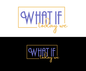 Diseño de Logo por Kavth para What If Today We | Diseño: #32435845