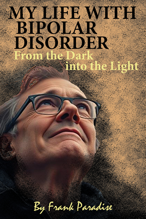 My Life With Bipolar Disorder - From the Dark into the Light