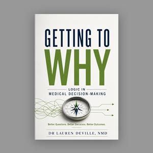 Getting to Why: Logic in Medical Decision-Making