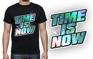 Design de T-shirt par dsgrapiko pour Time Is Now | Design : #3397140