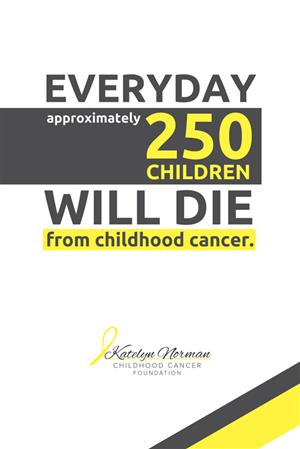 Poster Design by ketoprofen for Katelyn Norman Childhood Cancer Foundation | Design: #4507814