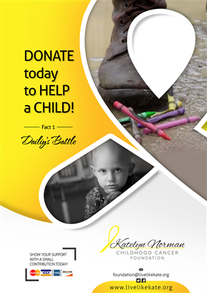 Poster Design by AQKhan for Katelyn Norman Childhood Cancer Foundation | Design: #4474325