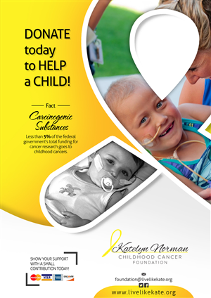 Poster Design by AQKhan for Katelyn Norman Childhood Cancer Foundation | Design: #4480261
