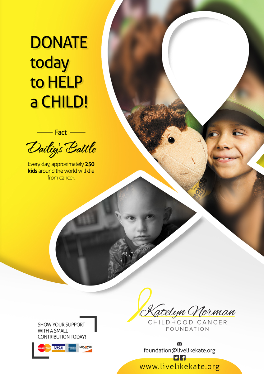 Poster Design by AQKhan for Katelyn Norman Childhood Cancer Foundation | Design #4480267