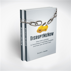 #DisruptMeNow - One man's journey to becoming a corporate escapee and how you can do it too! | Book Cover Design by tuan1968