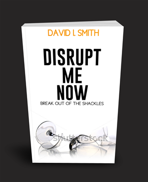 #DisruptMeNow - One man's journey to becoming a corporate escapee and how you can do it too! | Book Cover Design by RedOne22