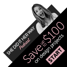 She Did It Her Way VIP Offer: Save up to $100 on your design project!