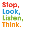 Stop, Look, Listen, Think.