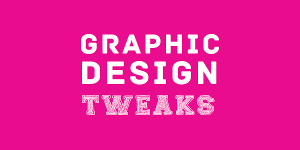 Graphic Design Tweaks
